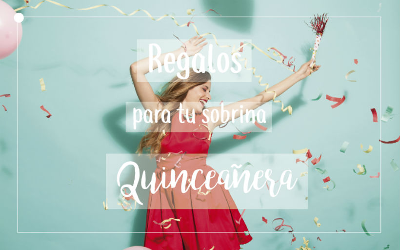 Regalos para tu sobrina quincerañera