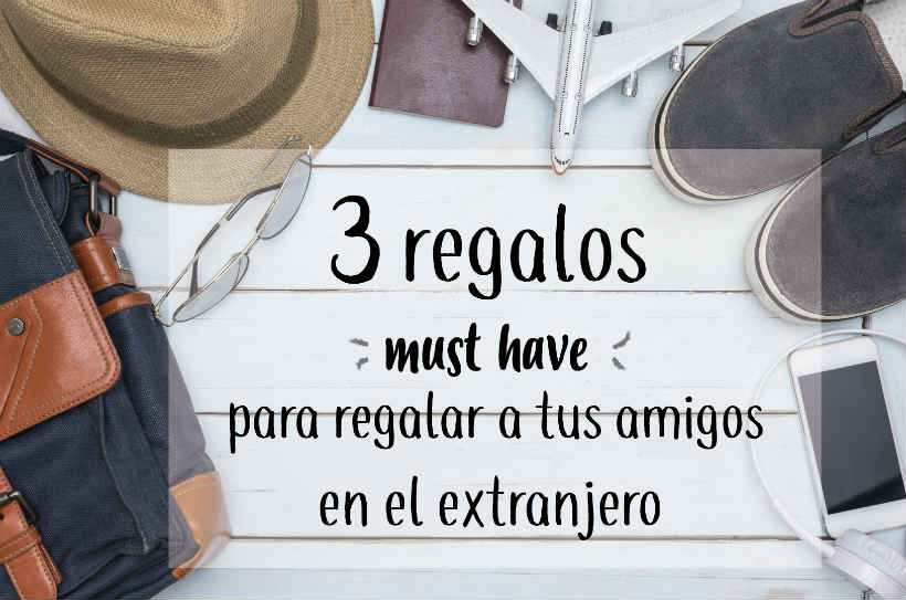 Regalos que son infalibles para tus aigos en el exterior