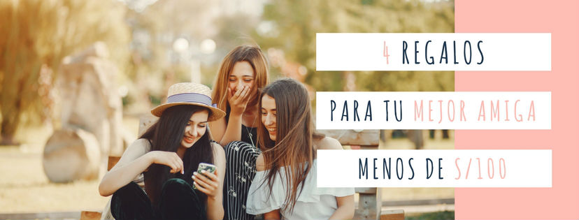 4 regalos para tu mejor amiga por menos de 100 soles