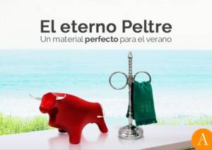 Lee más sobre el artículo El Eterno Peltre, un material perfecto para el verano.
